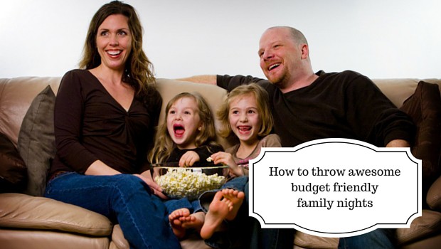 B How to throw awesome budget friendly family nights