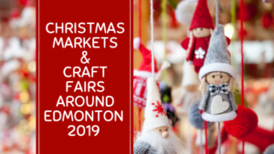 The Ultimate List Of Christmas Markets & Craft Fairs Around Edmonton | 2019